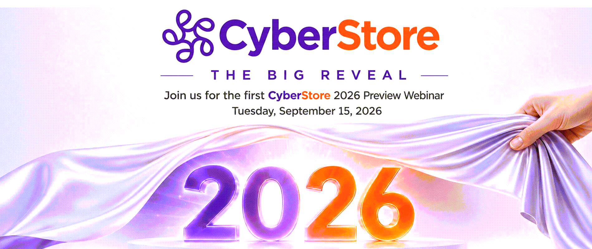 CyberStore 2026. Get ready to see the big reveal at our upcoming webinar preview series starting September 15th at 2:00pm ET